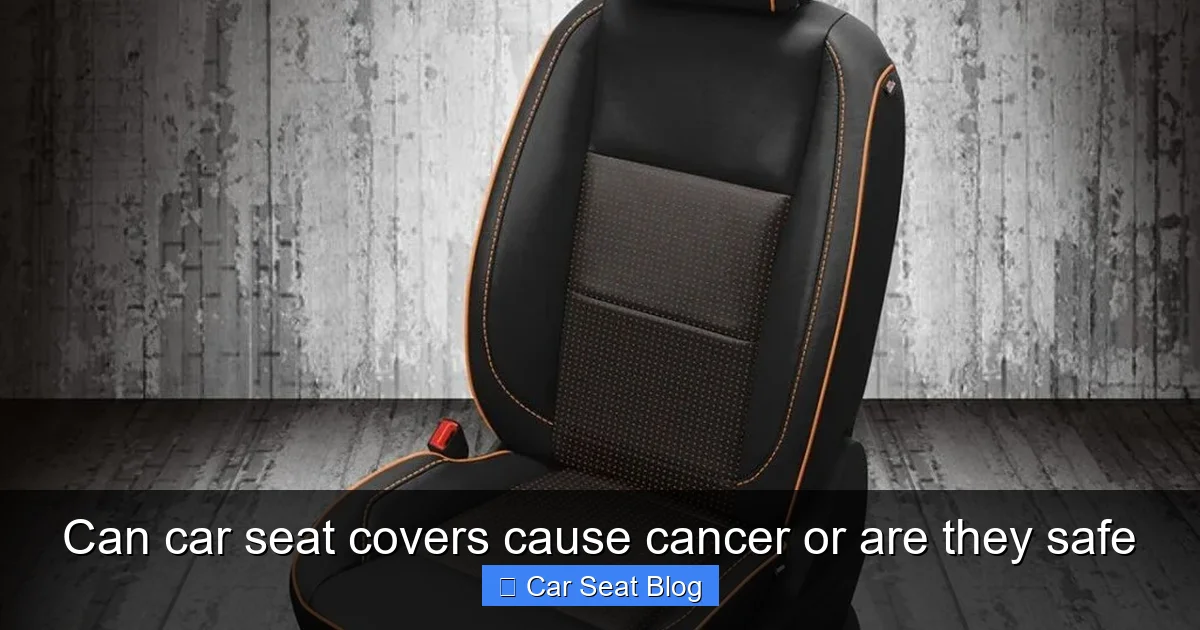 Can car seat covers cause cancer or are they safe
