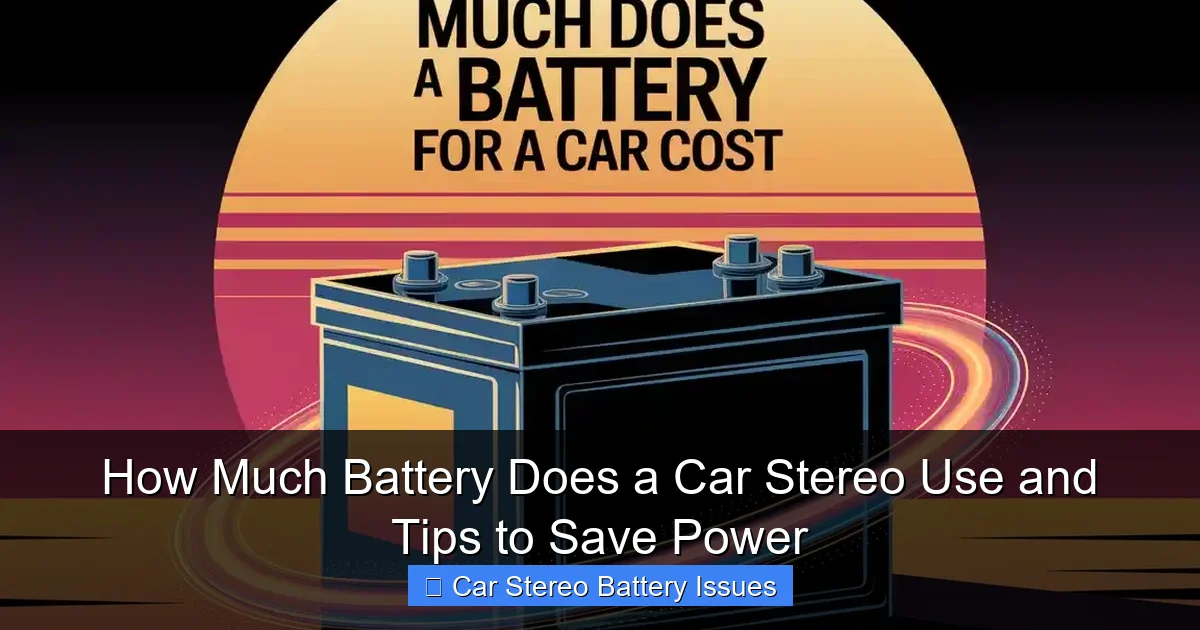 How Much Battery Does a Car Stereo Use and Tips to Save Power