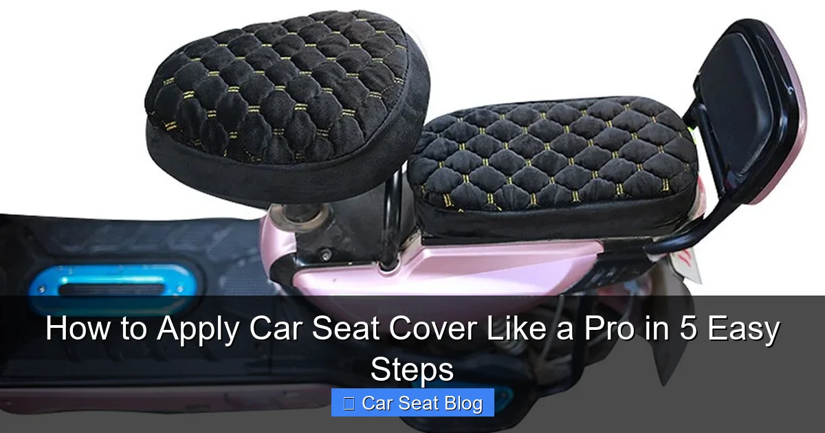 How to Apply Car Seat Cover Like a Pro in 5 Easy Steps