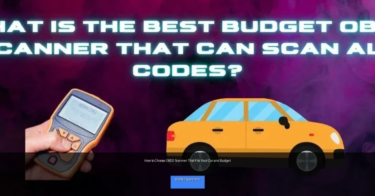 How to Choose OBD2 Scanner That Fits Your Car and Budget
