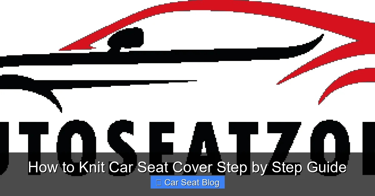 How to Knit Car Seat Cover Step by Step Guide