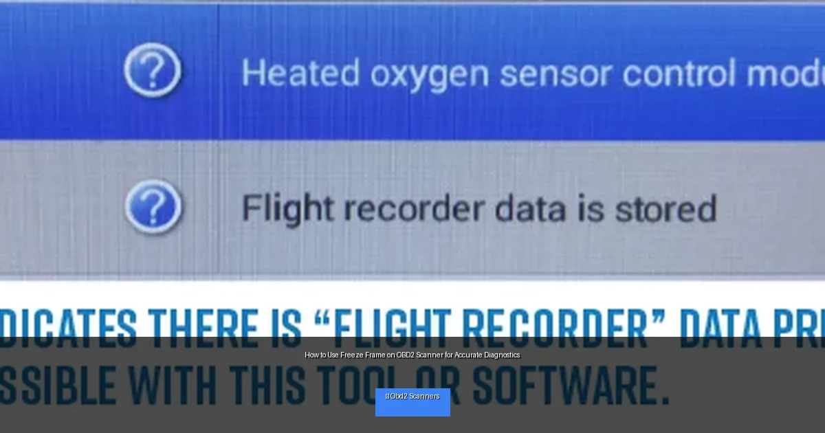 How to Use Freeze Frame on OBD2 Scanner for Accurate Diagnostics