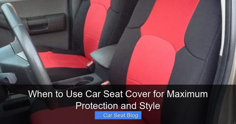 When to Use Car Seat Cover for Maximum Protection and Style