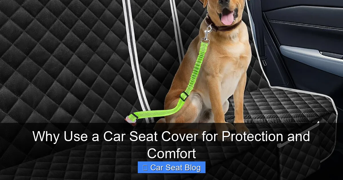 Why Use a Car Seat Cover for Protection and Comfort