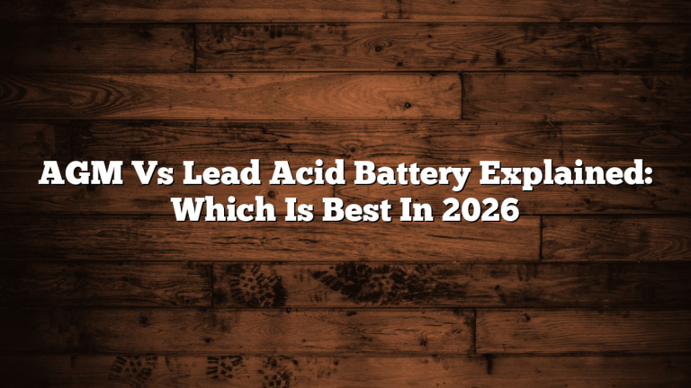 AGM Vs Lead Acid Battery Explained: Which Is Best In 2026