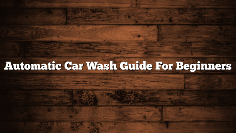 Automatic Car Wash Guide For Beginners