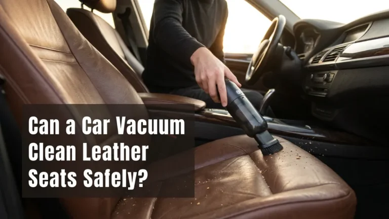 Can a Car Vacuum Clean Leather Seats Safely