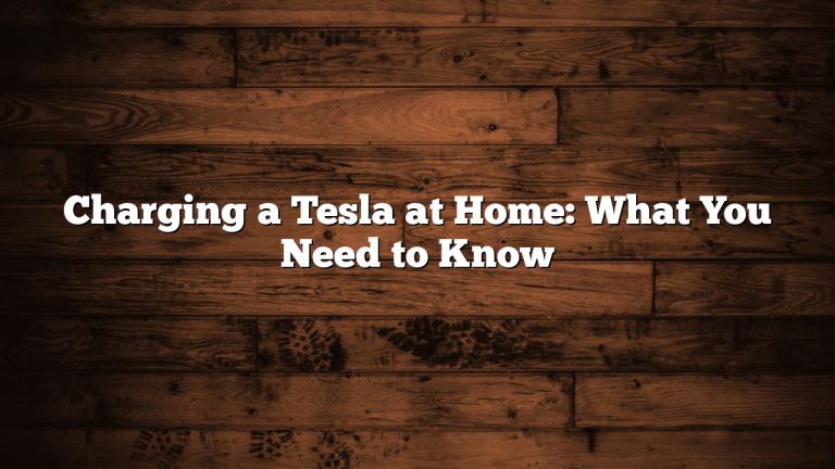 Charging a Tesla at Home: What You Need to Know