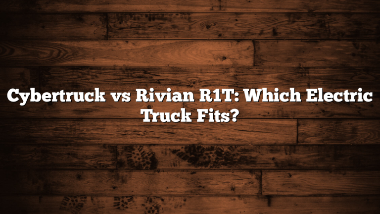 Cybertruck vs Rivian R1T: Which Electric Truck Fits?