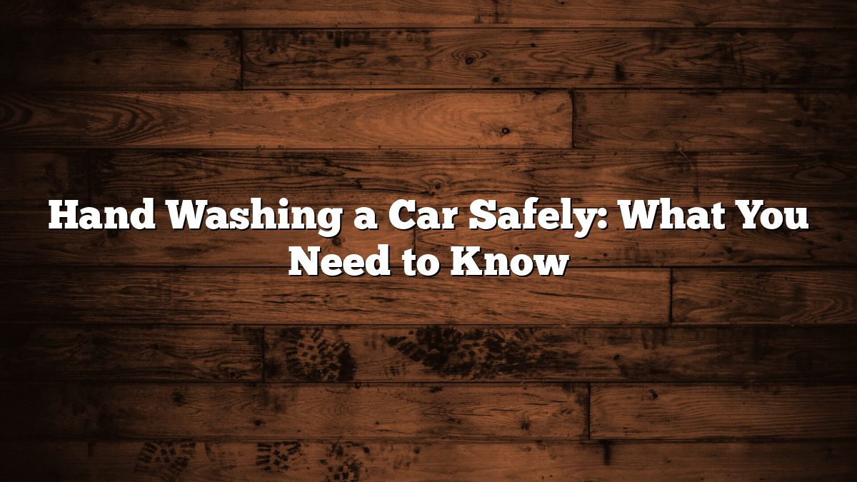 Hand Washing a Car Safely: What You Need to Know