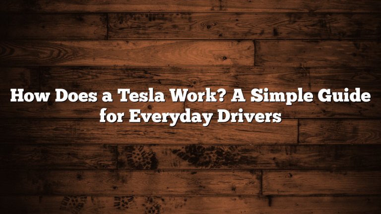 How Does a Tesla Work? A Simple Guide for Everyday Drivers