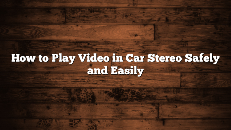 How to Play Video in Car Stereo Safely and Easily