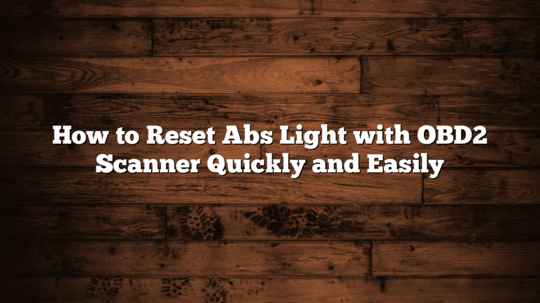 How to Reset Abs Light with OBD2 Scanner Quickly and Easily