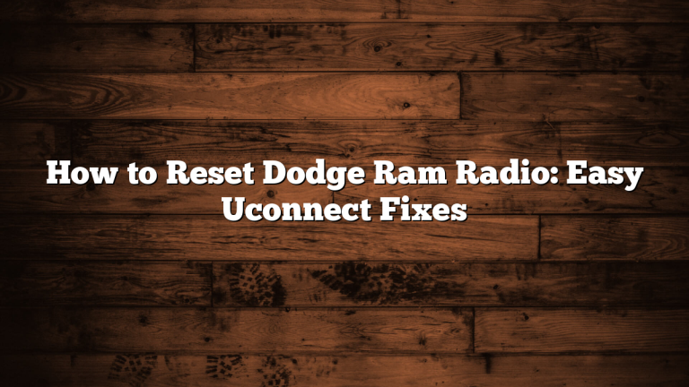 How to Reset Dodge Ram Radio: Easy Uconnect Fixes