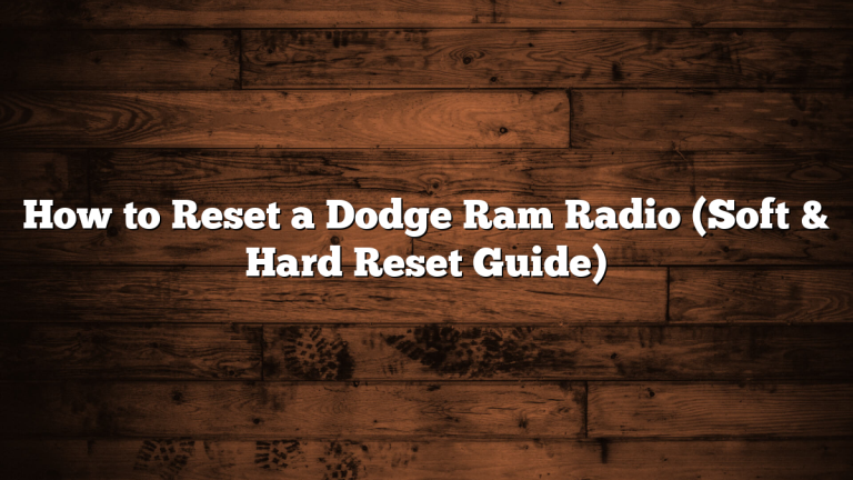 How to Reset a Dodge Ram Radio (Soft & Hard Reset Guide)