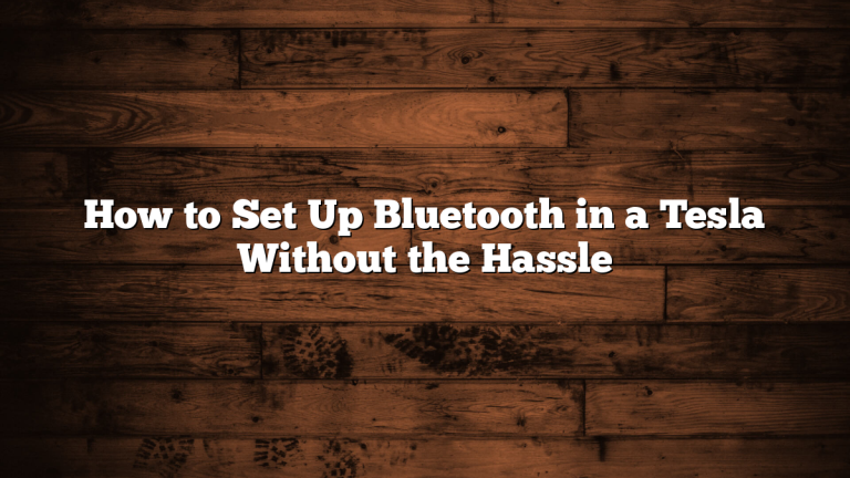 How to Set Up Bluetooth in a Tesla Without the Hassle