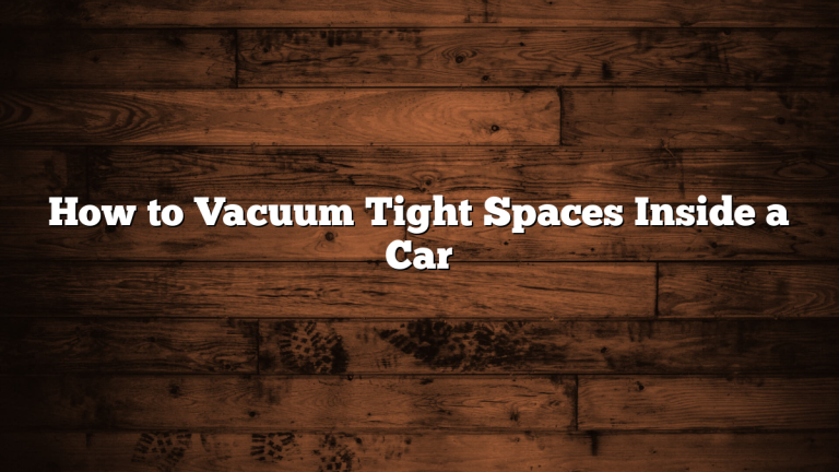How to Vacuum Tight Spaces Inside a Car