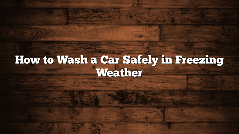 How to Wash a Car Safely in Freezing Weather