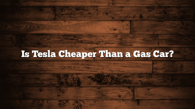 Is Tesla Cheaper Than a Gas Car?