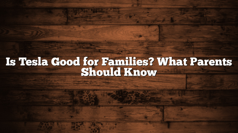 Is Tesla Good for Families? What Parents Should Know