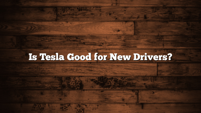 Is Tesla Good for New Drivers?