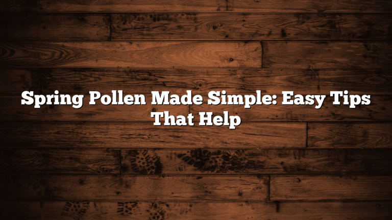 Spring Pollen Made Simple: Easy Tips That Help