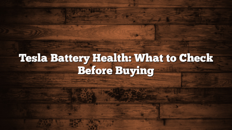 Tesla Battery Health: What to Check Before Buying