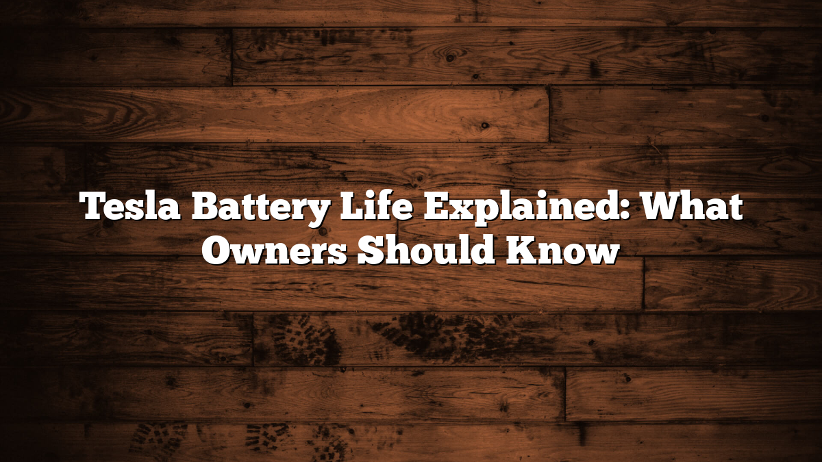 Tesla Battery Life Explained: What Owners Should Know