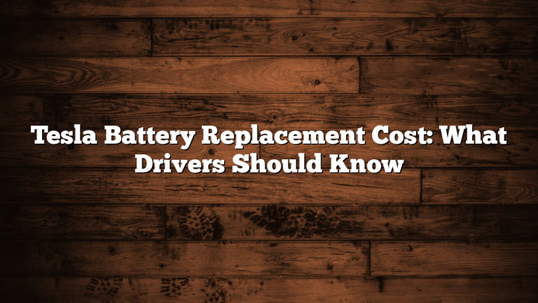 Tesla Battery Replacement Cost: What Drivers Should Know