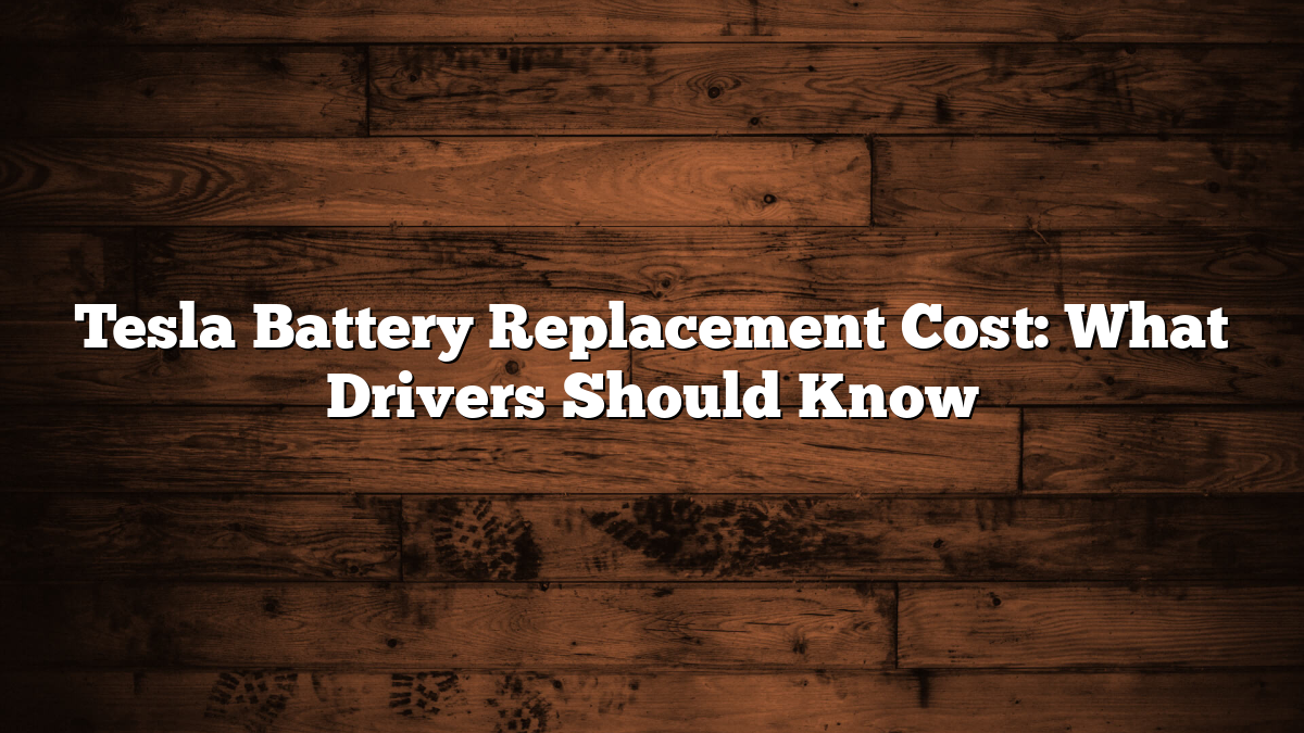 Tesla Battery Replacement Cost: What Drivers Should Know