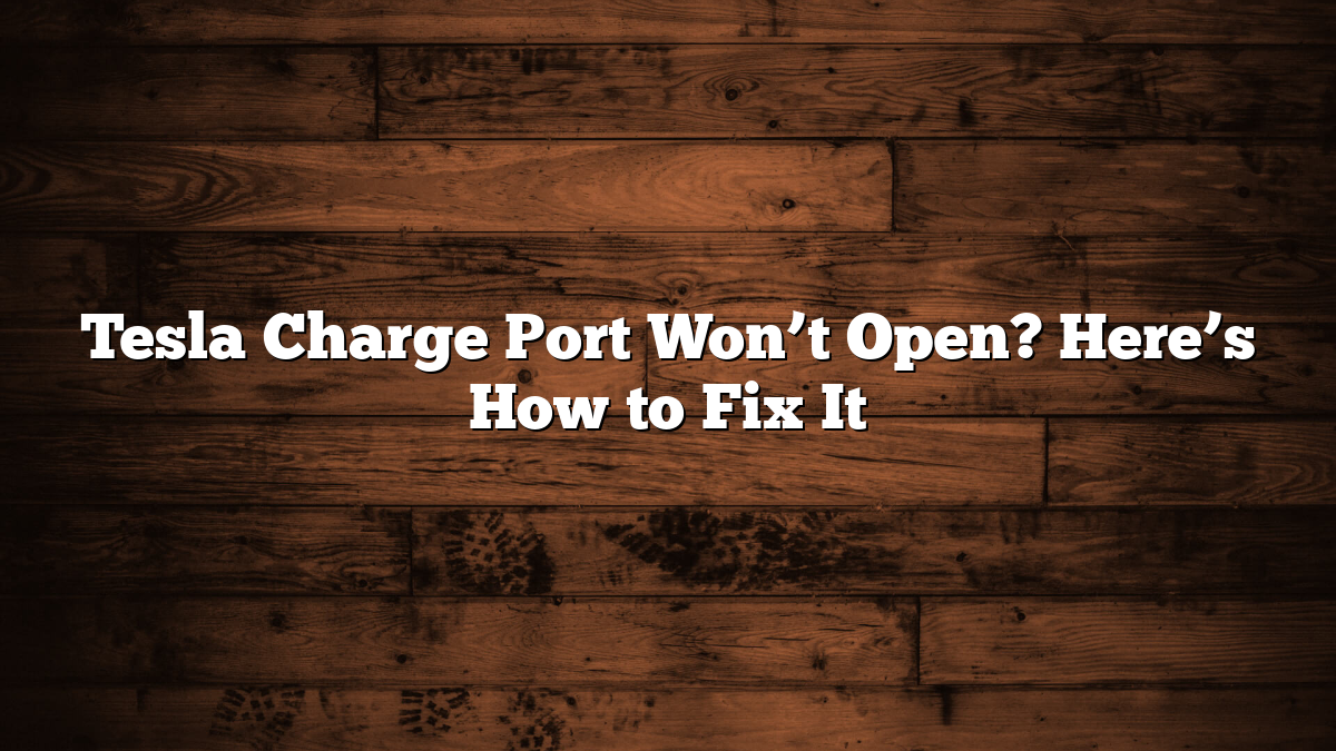 Tesla Charge Port Won’t Open? Here’s How to Fix It