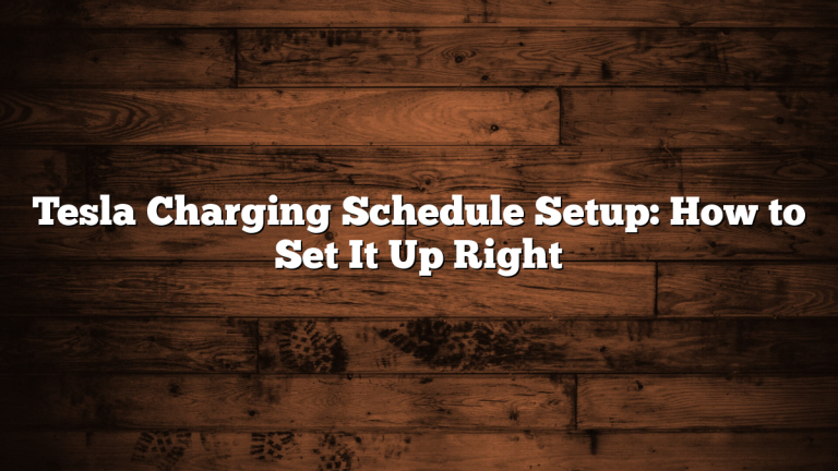 Tesla Charging Schedule Setup: How to Set It Up Right