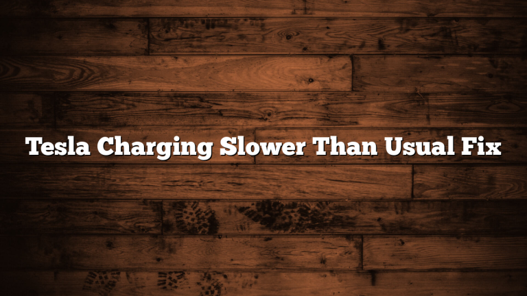 Tesla Charging Slower Than Usual Fix