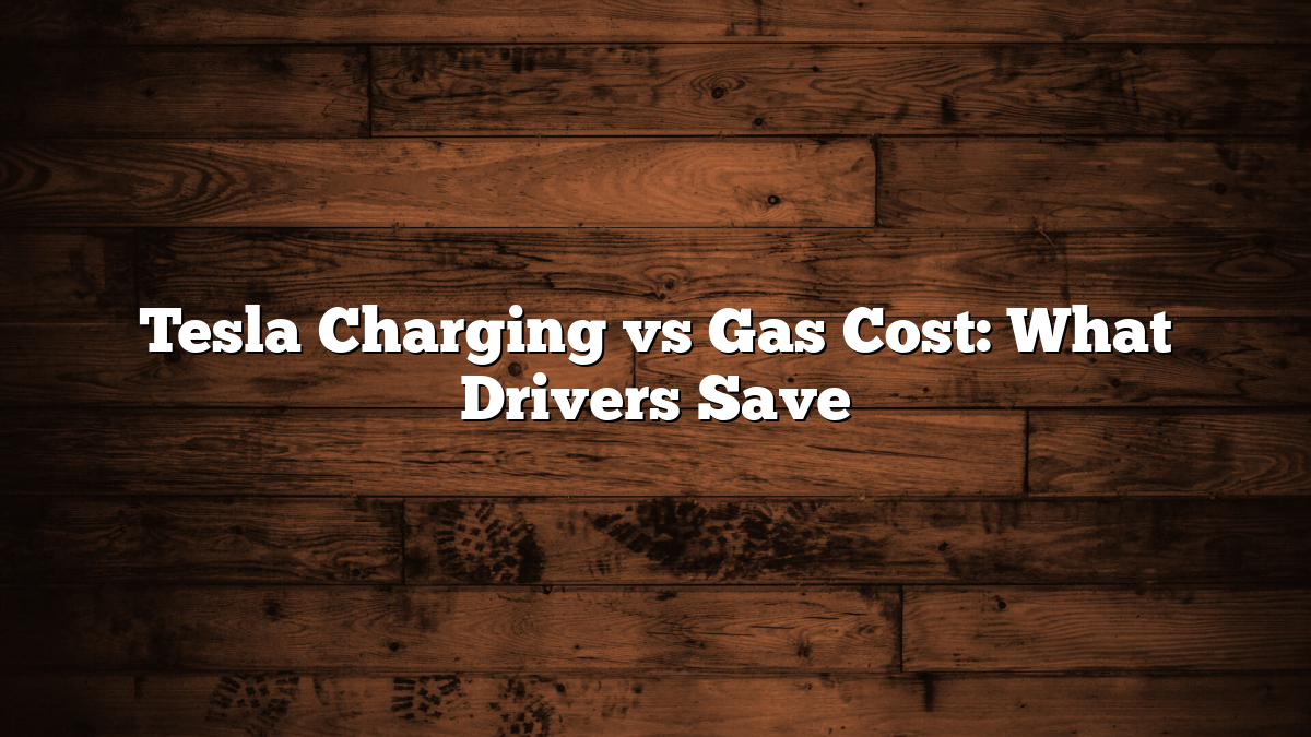 Tesla Charging vs Gas Cost: What Drivers Save