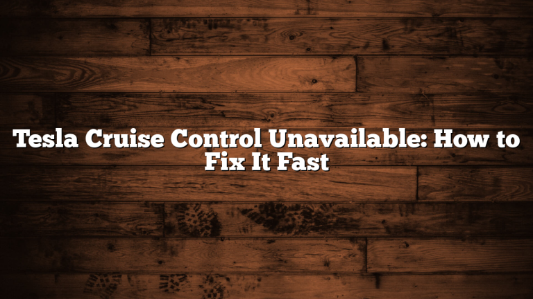 Tesla Cruise Control Unavailable: How to Fix It Fast