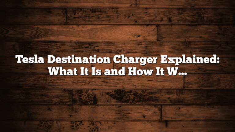 Tesla Destination Charger Explained: What It Is and How It Works