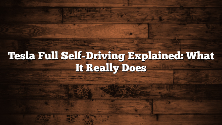Tesla Full Self-Driving Explained: What It Really Does