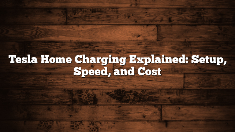 Tesla Home Charging Explained: Setup, Speed, and Cost