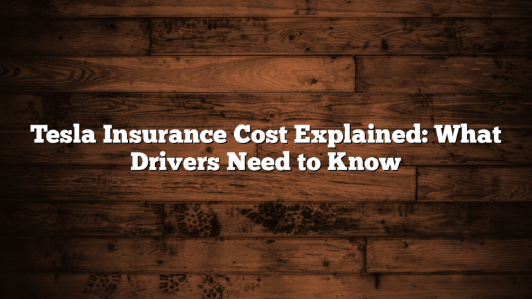 Tesla Insurance Cost Explained: What Drivers Need to Know