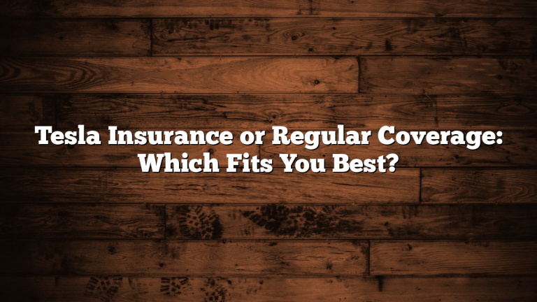 Tesla Insurance or Regular Coverage: Which Fits You Best?