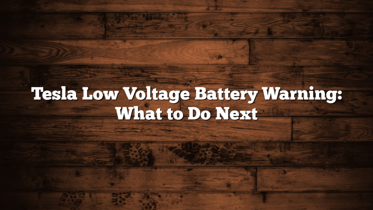 Tesla Low Voltage Battery Warning: What to Do Next