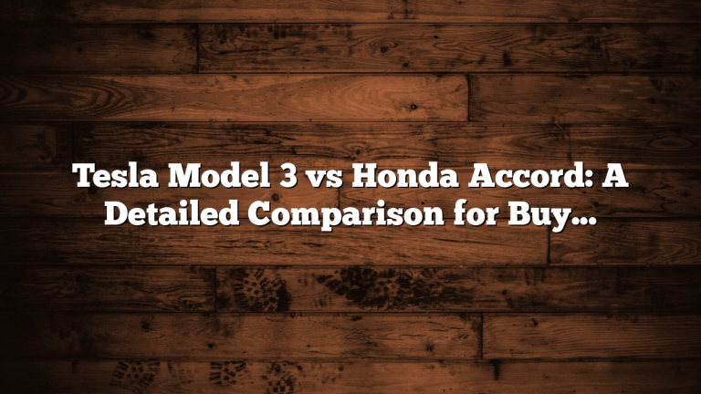 Tesla Model 3 vs Honda Accord: A Detailed Comparison for Buyers