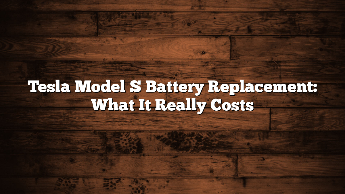 Tesla Model S Battery Replacement: What It Really Costs