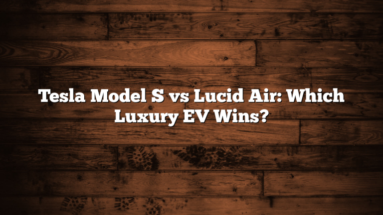 Tesla Model S vs Lucid Air: Which Luxury EV Wins?
