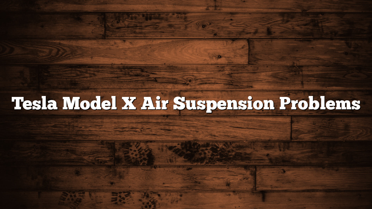 Tesla Model X Air Suspension Problems