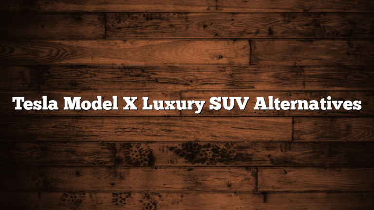 Tesla Model X Luxury SUV Alternatives