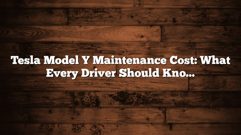 Tesla Model Y Maintenance Cost: What Every Driver Should Know