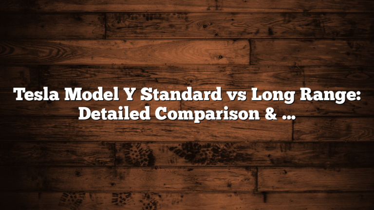 Tesla Model Y Standard vs Long Range: Detailed Comparison & Buyer Guide