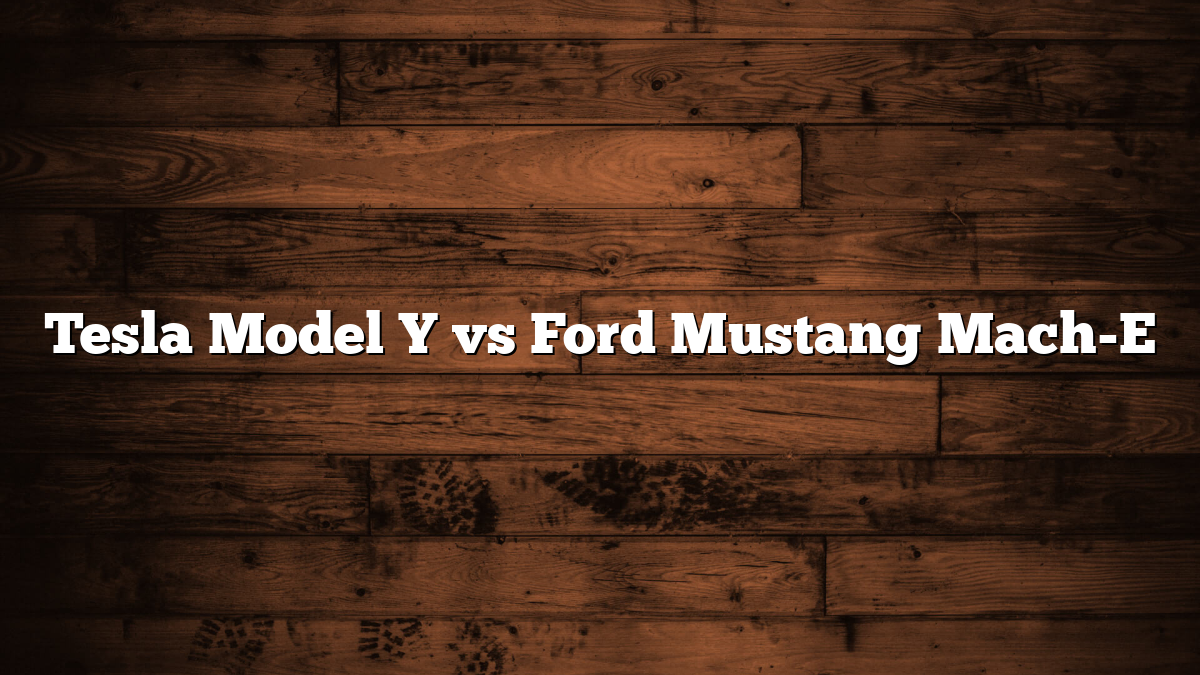 Tesla Model Y vs Ford Mustang Mach-E