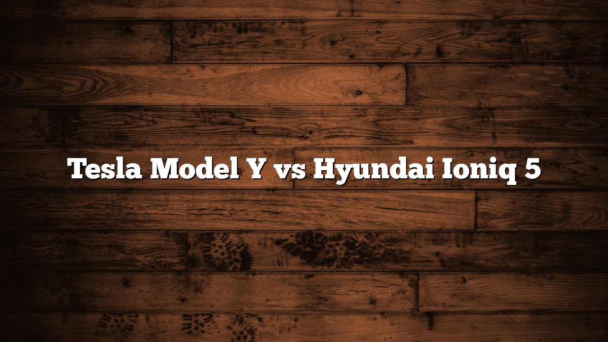 Tesla Model Y vs Hyundai Ioniq 5